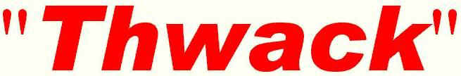 Thwack....